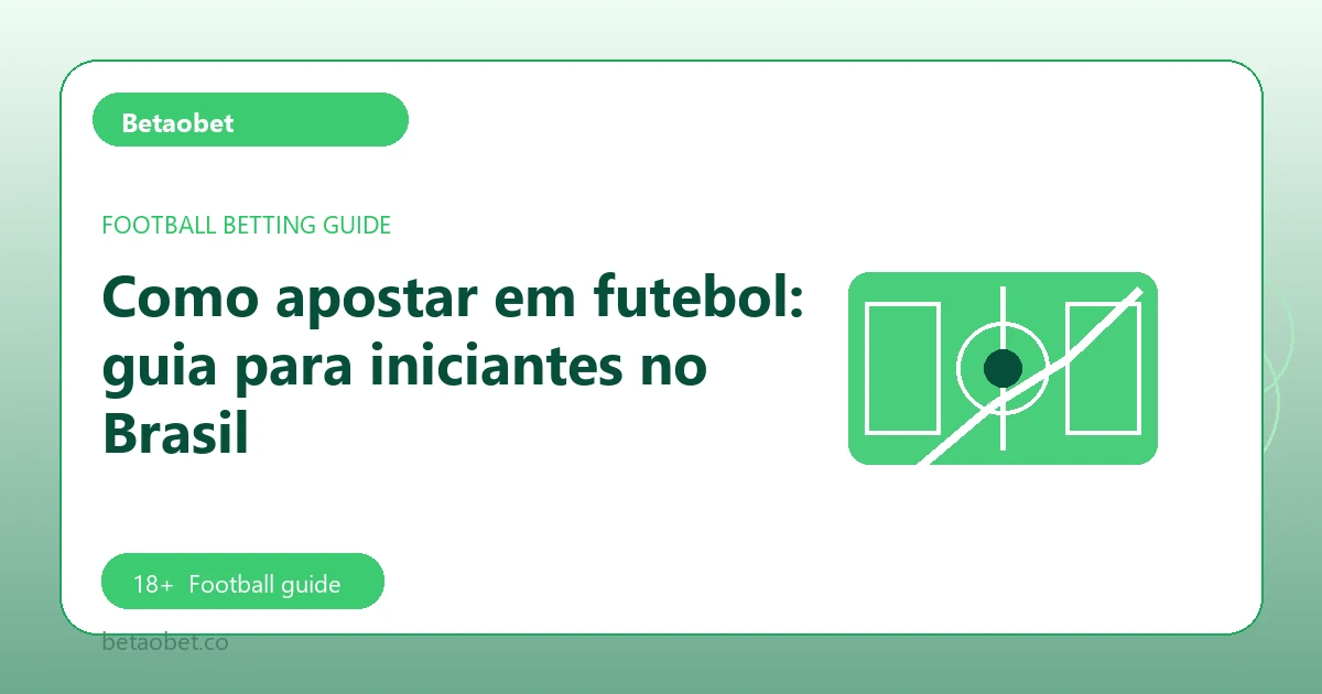 Como apostar em futebol: guia para iniciantes no Brasil - Betaobet football guide